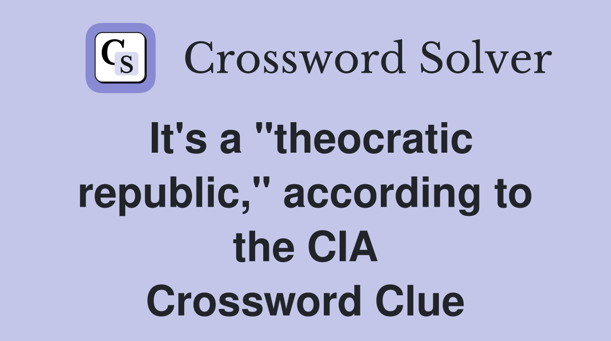 It's a "theocratic republic," according to the CIA Crossword Clue